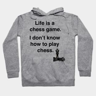 Life is a chess game, I don't know how to play chess. Hoodie